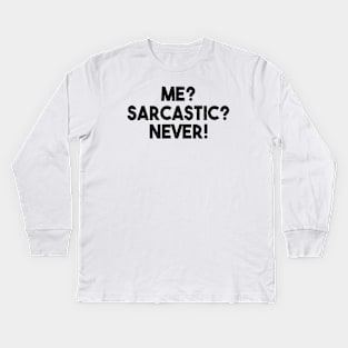 Me? Sarcastic? Never! Funny Sarcasm Quote Kids Long Sleeve T-Shirt